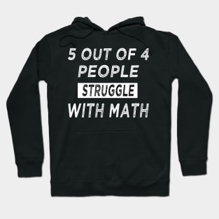 5 of 4 People Struggle with Math funny Hoodie